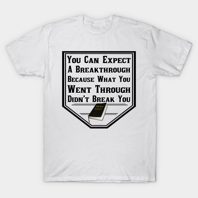 Your Breakthrough Is Coming T-Shirt by ProverblyTheBest